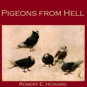 Pigeons from Hell, Robert E. Howard