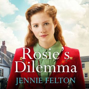 Rosie's Dilemma: A heart-rending tale of wartime love and secrets