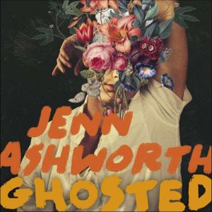 Ghosted, Jenn Ashworth