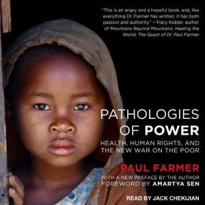 Pathologies of Power: Health, Human Rights, and the New War on the Poor, Paul Farmer