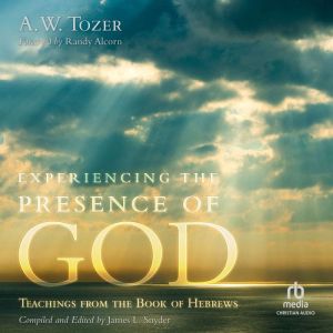 Experiencing the Presence of God, A.W. Tozer