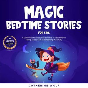 Magic Bedtime Stories for Kids, Catherine Wolf