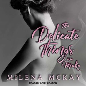 The Delicate Things We Make, Milena McKay