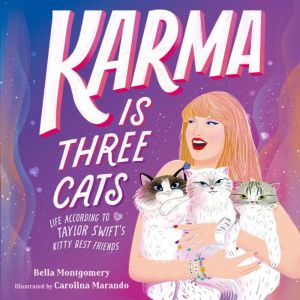 Karma Is Three Cats: Life According to Taylor Swifts Kitty Best Friends