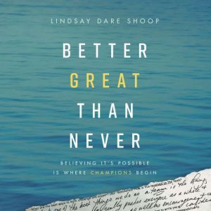 Better Great Than Never, Lindsay Dare Shoop