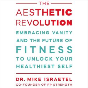 The Aesthetic Revolution, Mike Israetel