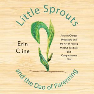 Little Sprouts and the Dao of Parenti..., Erin Cline