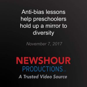 Antibias lessons help preschoolers h..., PBS NewsHour