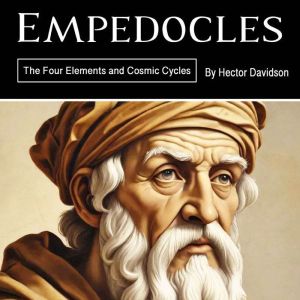 Empedocles: The Four Elements and Cosmic Cycles