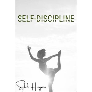 Self-Discipline: Acquiring the Mindset of a Warrior and Strengthening Willpower, Concentration, and Self-Belief via Samurai's