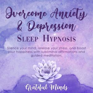 Overcome Anxiety and Depression Slee..., Grateful Minds