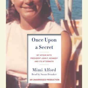 Once Upon a Secret: My Affair with President John F. Kennedy and Its Aftermath, Mimi Alford