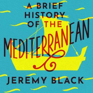 A Brief History of the Mediterranean, Jeremy Black