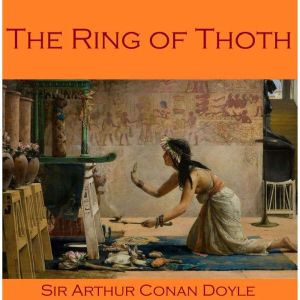 The Ring of Thoth, Sir Arthur Conan Doyle