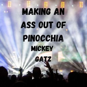 Making an Ass out of Pinocchia, Mickey Gatz