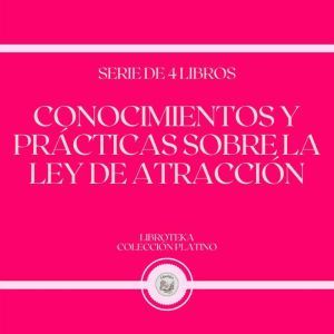Conocimientos y Pr¡cticas Sobre la Ley de Atraccin (Serie de 4 Libros)