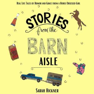 Stories from the Barn Aisle, Sarah Hickner