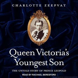 Queen Victorias Youngest Son, Charlotte Zeepvat