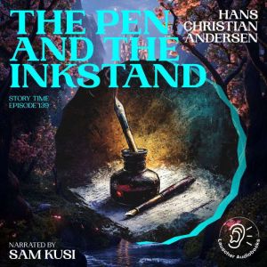 The Pen and the Inkstand Story Time,..., Hans Christian Andersen