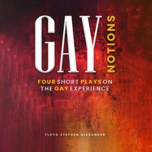 Gay Notions: Four Short Plays On The Gay Experience