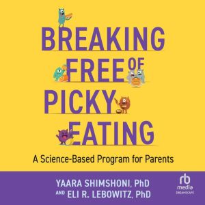 Breaking Free of Picky Eating, Yaara Shimshoni, PhD