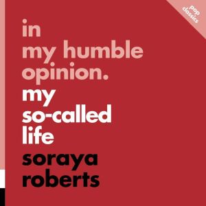 In My Humble Opinion My SoCalled Li..., Saraya Roberts