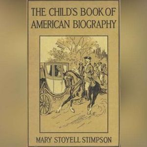 The Childs Book of American Biograph..., Mary Stoyell Stimpson