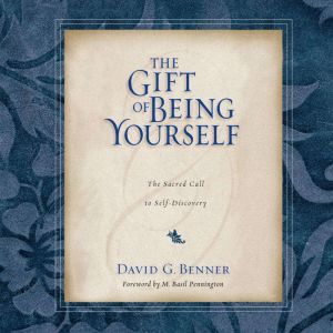 The Gift of Being Yourself, David G. Benner