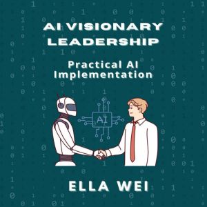 AI Visionary Leadership: Practical AI Implementation