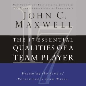 The 17 Essential Qualities of a Team ..., John C. Maxwell