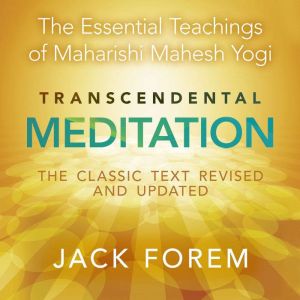 Transcendental Meditation: The Essential Teachings of Maharishi Mahesh Yogi. The classic text revised and updated