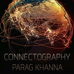 Connectography, Parag Khanna