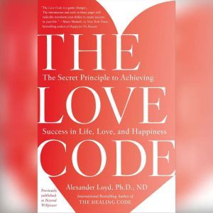 The Love Code, Alexander Loyd, PhD., ND
