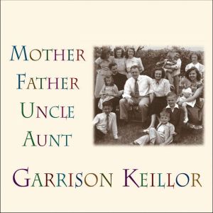 Mother Father Uncle Aunt, Garrison Keillor