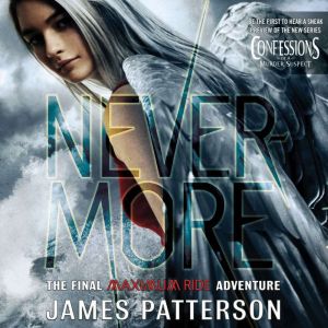 Nevermore: The Final Maximum Ride Adventure, James Patterson