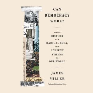 Can Democracy Work?, James Miller