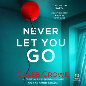 Never Let You Go, Caleb Crowe