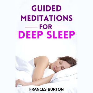 GUIDED MEDITATIONS FOR DEEP SLEEP: Nourishing Your Mind and Body Through Soothing Sleep Meditations (2024 Beginner Crash Cours