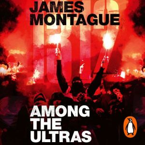1312: Among the Ultras: A journey with the worlds most extreme fans