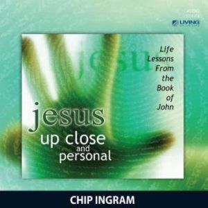 Jesus... Up Close and Personal, Chip Ingram