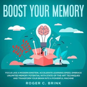 Boost Your Memory and Focus Like a Mo..., Roger C. Brink