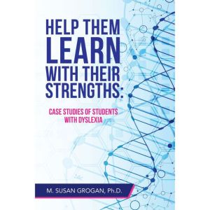 Help Them Learn with their Strengths:: Case Studies of Students with Dyslexia