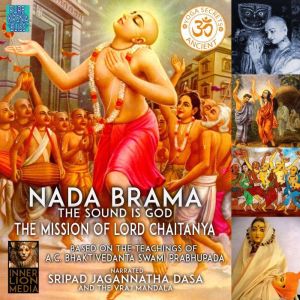 Nada Brama The Sound Is God The Missi..., A.C. Bhaktivedanta Swami Prabhupada