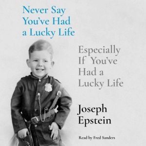 Never Say Youve Had a Lucky Life, Joseph Epstein