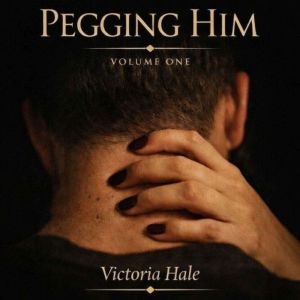 PEGGING HIM, Victoria Hale