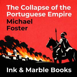 The Collapse of the Portuguese Empire..., Michael Foster