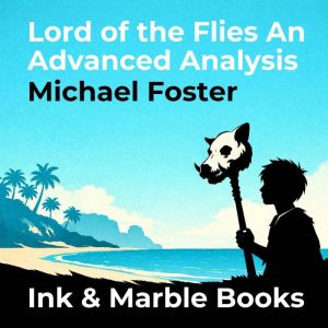 Lord of the Flies An Advanced Analysi..., Michael Foster