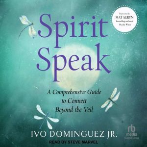 Spirit Speak: A Comprehensive Guide to Connect Beyond the Veil