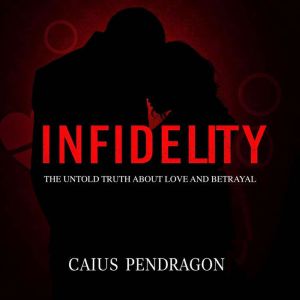 Infidelity: The Untold Truth About Love and Betrayal: "Discover the hidden truths about infidelity through powerful audio less