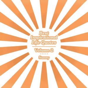 Best Inspirational Life Quotes: Volume 2